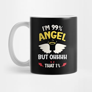 I'm 99% Angel but Ohhhh that 1% Funny Saying Mug
